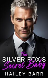 The Silver Fox's Secret Baby: An Enemies to Lovers Fake Fiancé Romance - Published on Jan, 2024