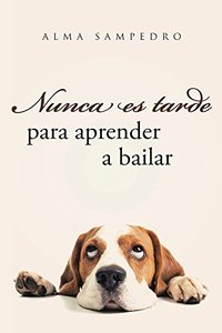 Nunca es tarde para aprender a bailar (Spanish Edition)