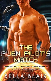 The Alien Pilot's Match: A SciFi Alien Romance (Intergalactic Alliance Series Book 12)