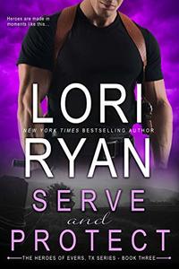 Serve and Protect (Heroes of Evers, TX Book 3)