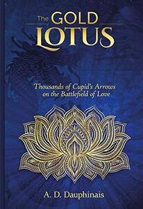 The Gold Lotus: Thousands of Cupid’s Arrows on the Battlefield of Love (the Gold Lotus Trilogy)