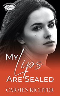 My Lips Are Sealed (Sealed With a Kiss Book 1) - Published on Aug, 2017