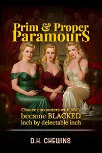 Prim & Proper Paramours: Chance encounters with BBCs became BLACKED inch by delectable inch (Zen & the Art of Interracial Love Book 4)