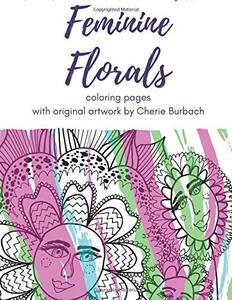 Feminine Florals: coloring pages with original artwork by Cherie Burbach