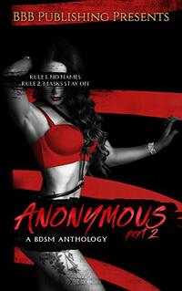 Anonymous Part 2: A BDSM Anthology