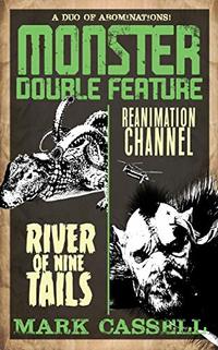 Monster Double Feature (a duo of abominations): River of Nine Tails / Reanimation Channel