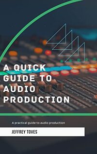 A Quick Guide to Audio Production