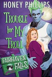 Trouble for My Troll: A Cozy Monster Romance (Fairhaven Falls)