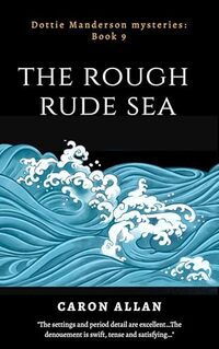 The Rough Rude Sea: Dottie Manderson mysteries: Book 9: a romantic traditional cosy mystery