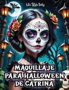 Maquillaje para Halloween de Catrina: Tutorial Completo para Crear Looks Detallados de Catrina- Instrucciones Precisas y Consejos Esenciales (Spanish Edition)