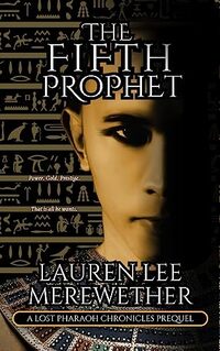 The Fifth Prophet: A Lost Pharaoh Chronicles Prequel (The Lost Pharaoh Chronicles Prequel Collection Book 4)