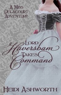 Lord Haversham Takes Command (Miss Delacourt Book 4)