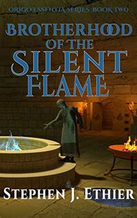 Brotherhood of the Silent Flame (Origo Essentia Book 2)