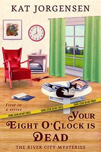 Your Eight O'Clock is Dead (The River City Mysteries Book 1)