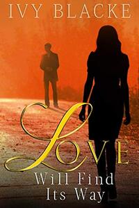 Love Will Find Its Way: Josie And Mike's Love Story (Love Series Book 1)