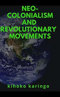 NEO-COLONIALISM AND REVOLUTIONARY MOVEMENTS