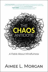 The Chaos Antidote: A Fable About Mindfulness