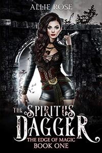 The Spiritus Dagger (The Edge of Magic Book 1) - Published on Sep, 2021
