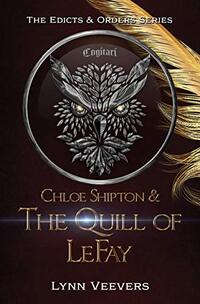 Chloe Shipton & The Quill of LeFay (The Edicts & Orders Series Book 1)