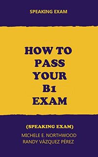 How to Pass your B1 Speaking exam: Easy Tips and Advice