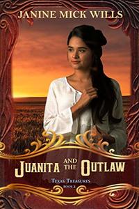 Juanita and the Outlaw (Texas Treasures Book 2) - Published on Dec, 2019