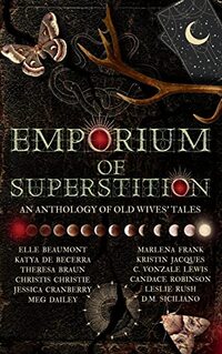 Emporium of Superstition: An Old Wives' Tale Anthology