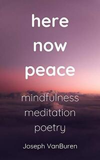 here now peace: mindfulness meditation poetry