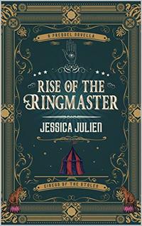 Rise of the Ringmaster: A Circus of the Stolen Short Story