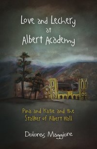 Love and Lechery at Albert Academy: Pina and Kate and the Stalker of Albert Academy