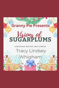 Visions of Sugarplums: Granny Pie Presents