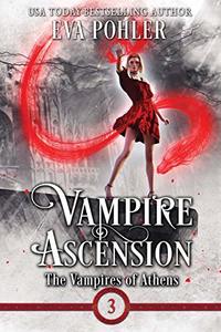 Vampire Ascension: The Vampires of Athens, Book Three (Volume 3)