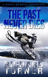 The Past Never Dies: A Grace Maxwell Adventure - Published on Aug, 2021