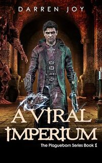 A Viral Imperium: The Plagueborn Series Book 1 - Published on Jul, 2021