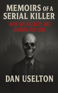 Memoirs of a Serial Killer: He Collects Trophies. Now someone is collecting him.