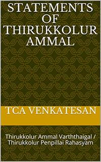 Statements of Thirukkolur Ammal: Thirukkolur Ammal Varththaigal / Thirukkolur Penpillai Rahasyam