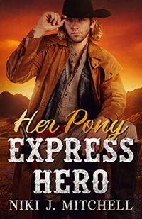 Her Pony Express Hero: A Sweet, Second Change Wild West Romance