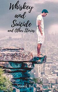 Whiskey And Suicide: And other stories