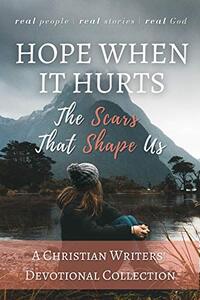Hope When it Hurts: The Scars that Shape Us (Christian Devotional Collaborations)