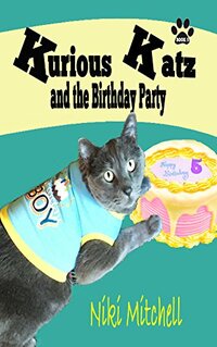 Kurious Katz and the Birthday Party (A Kitty Adventure for Kids and Cat Lovers Book 5)