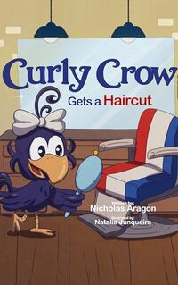 Curly Crow Gets a Haircut: A Childrenâ€™s Book About Identity and Trust for Kids Ages 4-8 (Curly Crow Children's Book Series)