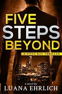 Five Steps Beyond: A Titus Ray Thriller (Titus Ray Thrillers Book 9) - Published on Feb, 2023