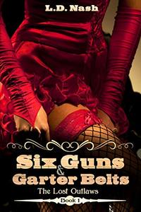 Six Guns & Garter Belts: The Lost Outlaws Book 1