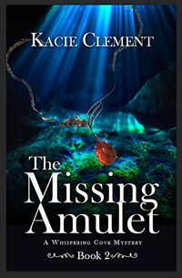 The Missing Amulet: Whispering Cove Mysteries - Book Two (The Whispering Cove Mysteries 2) - Published on Apr, 2022