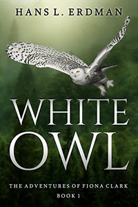 White Owl: The Adventures of Fiona Clark, Book 1 (The Gewellyn Chronicles 5)