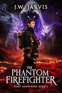 The Phantom Firefighter: A Magical Fantasy Trilogy (First Responder Book 1) - Published on Jul, 2023