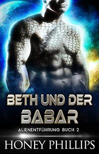 BETH UND DER BARBAR: EINE SCI-FI-ALIEN-LIEBESGESCHICHTE (ALIENENTFÃœHRUNG 2) (German Edition)