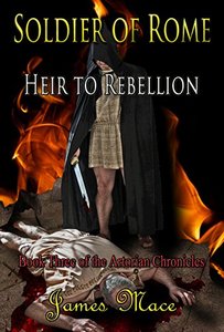 Soldier of Rome: Heir to Rebellion (The Artorian Chronicles Book 3)