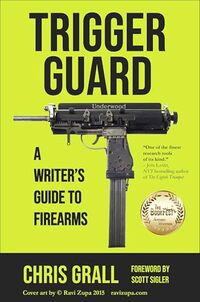 Trigger Guard: A Writer's Guide to Firearms