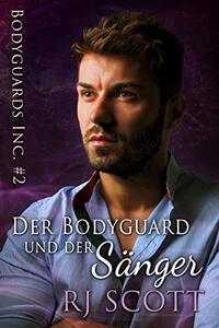 Der Bodyguard und der Sänger (Bodyguards Inc. - Deutsche Ausgabe 2) (German Edition)