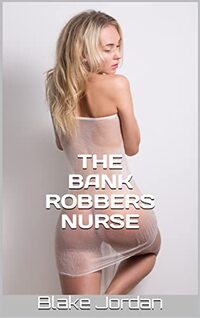 THE BANK ROBBERS NURSE: HOSPITAL HEAT (INTENSIVE CARE NURSE Book 1)